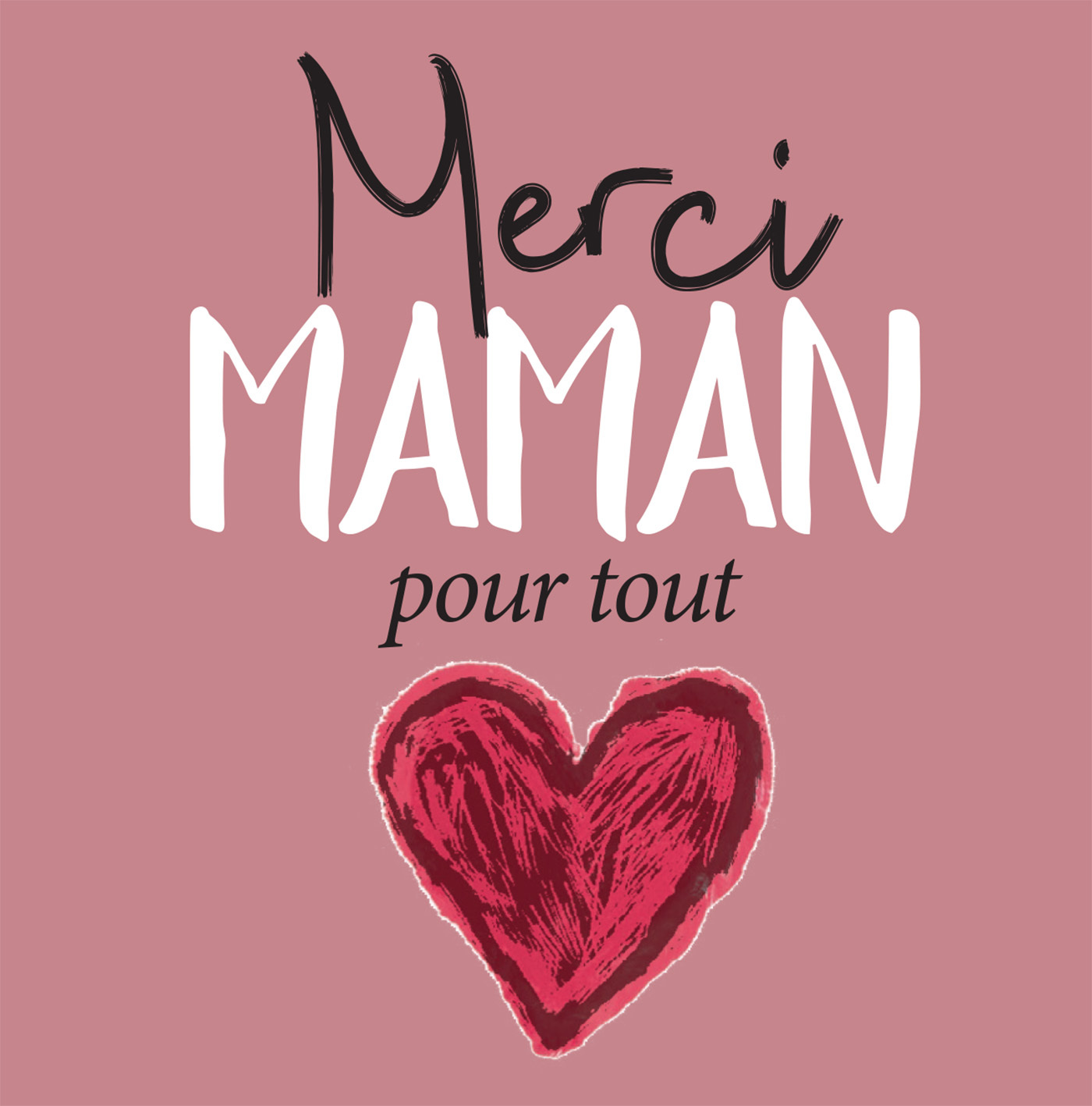 Merci maman pour tout !