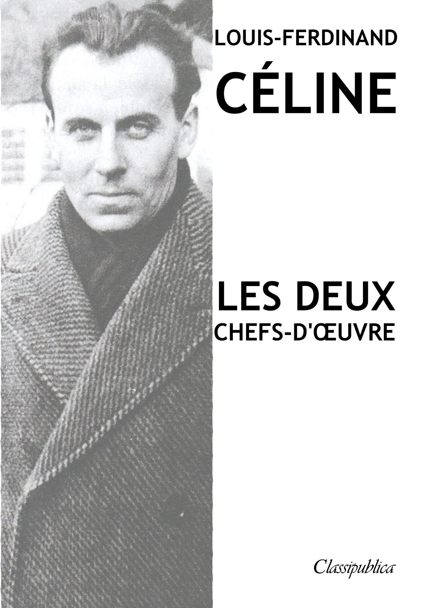 Louis-Ferdinand Céline - Les deux chefs-d'oeuvre