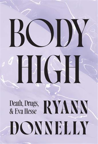 Body High : Death, Drugs and Eva Hesse /anglais