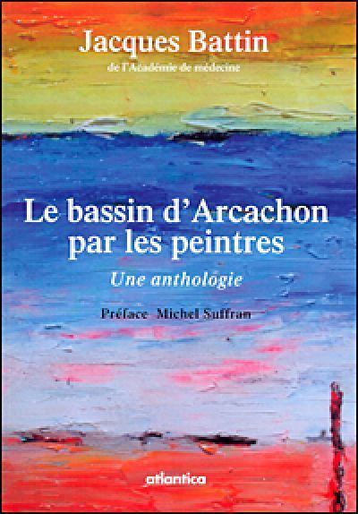 Le bassin d'Arcachon par les peintres - une anthologie