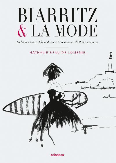 Biarritz & la mode - la haute couture et la mode sur la Côte basque, de 1854 à nos jours