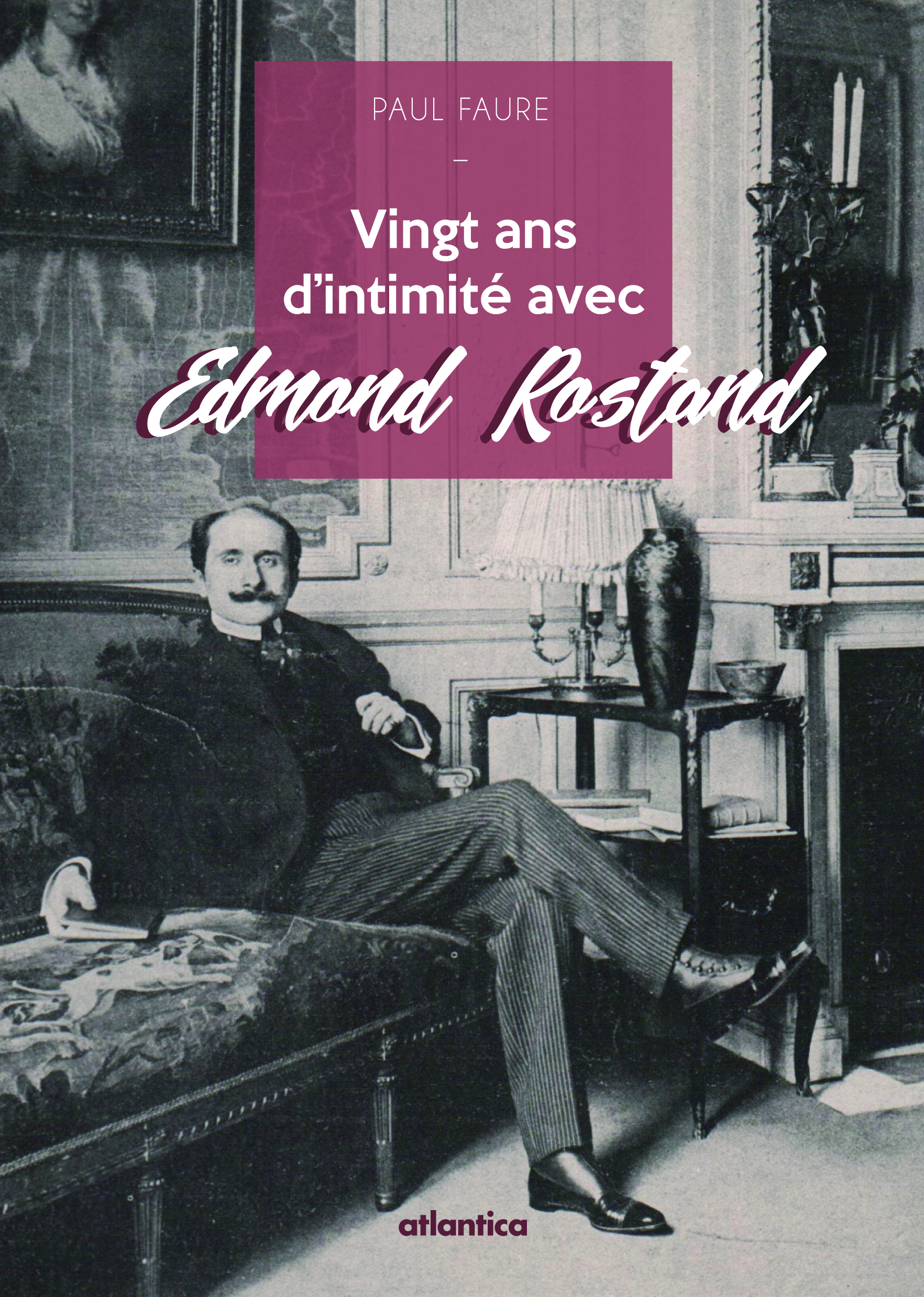 Vingt ans d'intimité avec Edmond Rostand