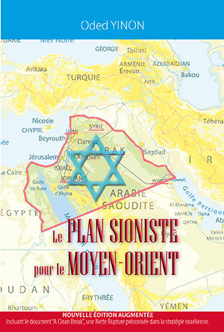 Le Plan Sioniste pour le Moyen-Orient (nouvelle édition)