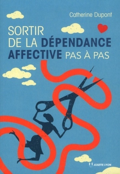 Sortir de la dépendance affective pas à pas