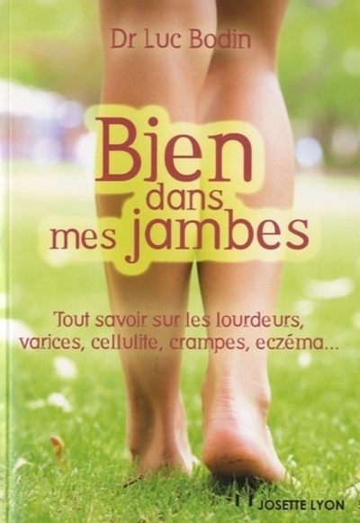 Bien dans mes jambes - Tout savoir sur les lourdeurs, varices, cellulite, crampes, eczéma...