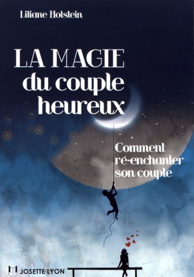 La magie du couple heureux - Comment ré-enchanter son couple