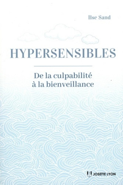 Hypersensibles- - De la culpabilité à la bienveillance