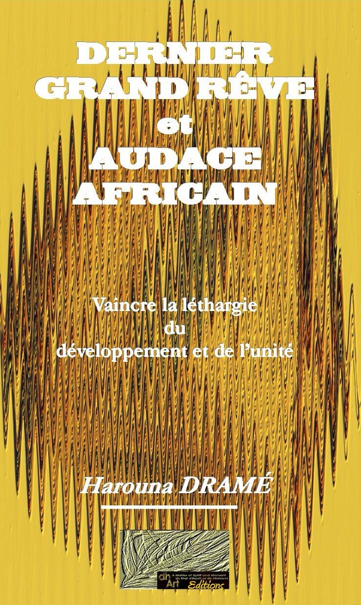Dernier grand rêve et audace africain : vaincre la léthargie du développement et de l'unité