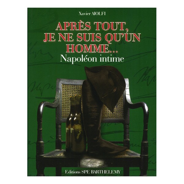 APRES TOUT JE NE SUIS QU'UN HOMME - NAPOLEON