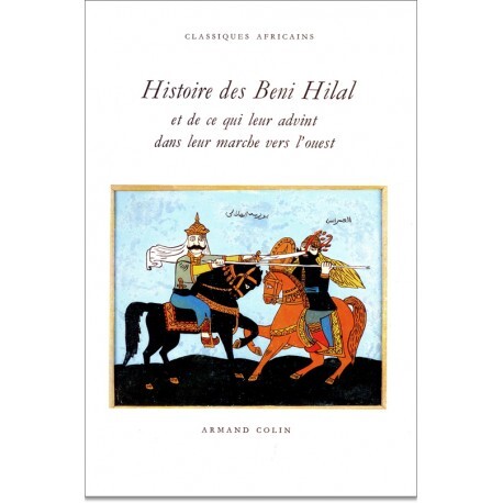 HISTOIRE DES BENI HILAL ET DE CE QUI LEUR ADVINT DANS LEUR MARCHE VERS L'OUEST
