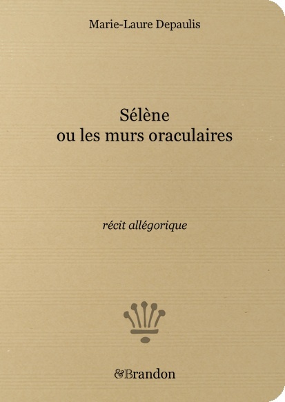 Sélène ou les murs oraculaires, récit allégorique