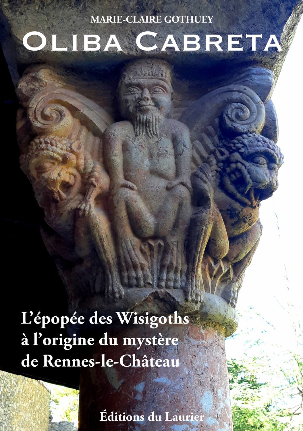 Oliba Cabreta - L'épopée des Wisigoths à l'origine du mystère de Rennes-le-Caâteau