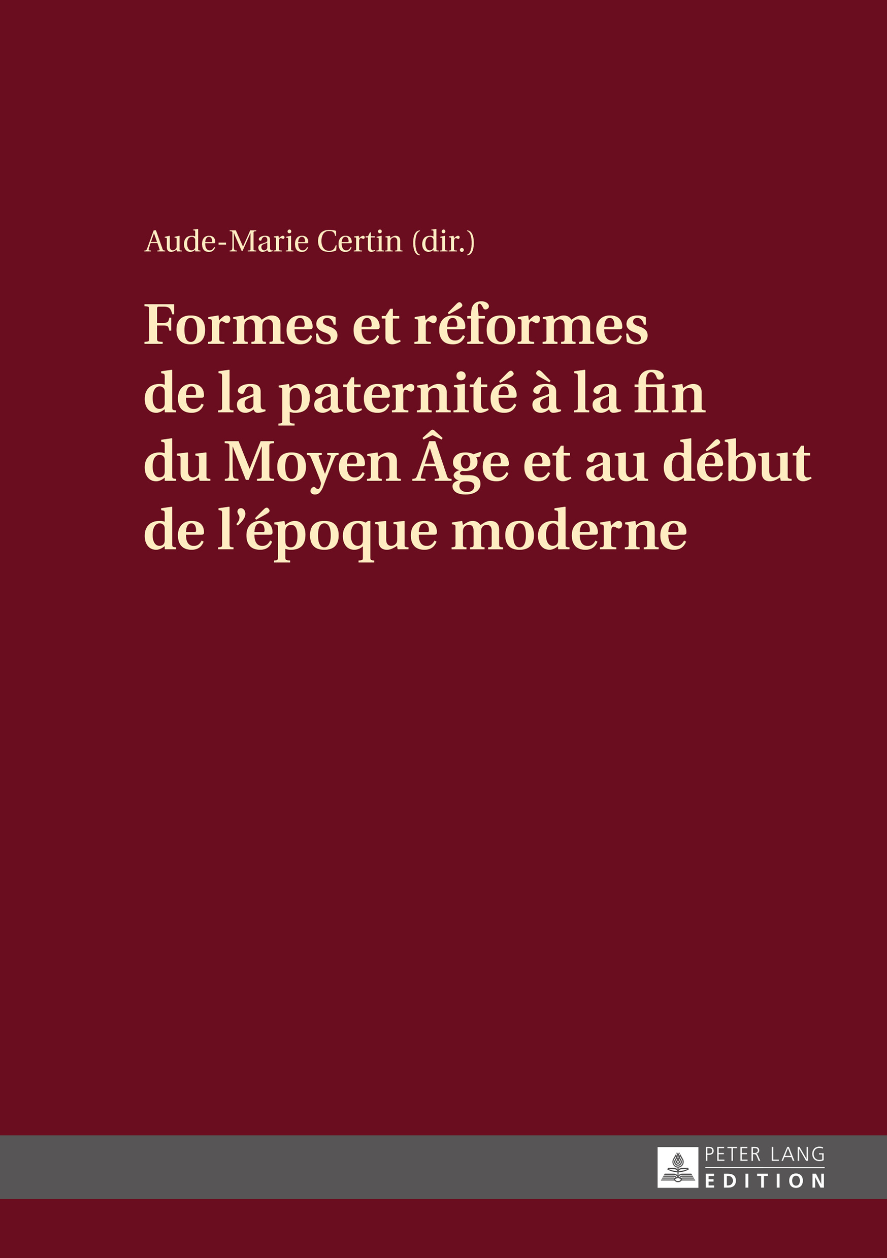 FORMES ET REFORMES DE LA PATERNITE A LA FIN DU MOYEN AGE ET AU DEBUT DE L'EPOQUE MODERNE