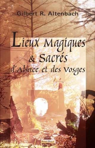 Lieux magiques et sacrés d'Alsace et des Vosges