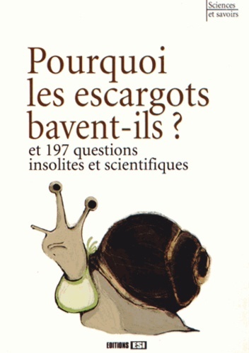 POURQUOI LES ESCARGOTS BAVENT-ILS ET 197 QUESTIONS INSOLITE*
