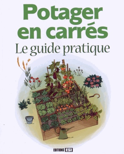 POTAGER EN CARRES. LE GUIDE PRATIQUE