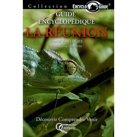 Guide encyclopédique de la Réunion - découvrir, comprendre, venir