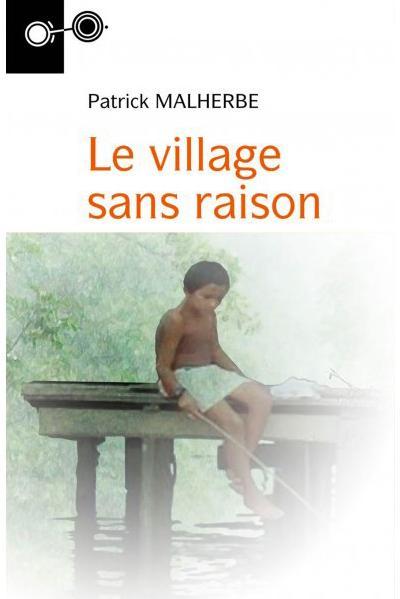 Le village sans raison - roman
