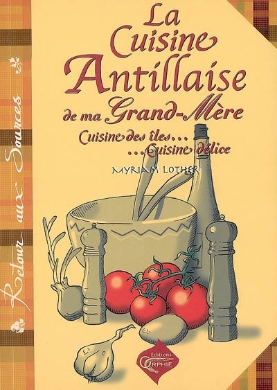 La cuisine antillaise de ma grand-mère - cuisine des îles, cuisine délice