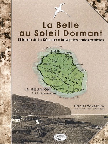 La belle au soleil dormant - la Réunion d'il y a cent ans à travers les cartes postales