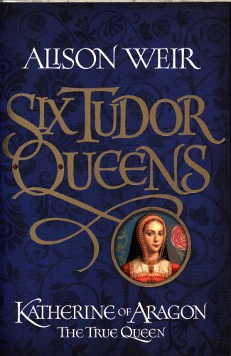 Katherine of Aragon, the True Queen