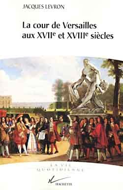 La cour de Versailles aux XVIIe et XVIIIe siècles