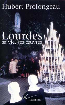 Lourdes, sa vie, ses oeuvres
