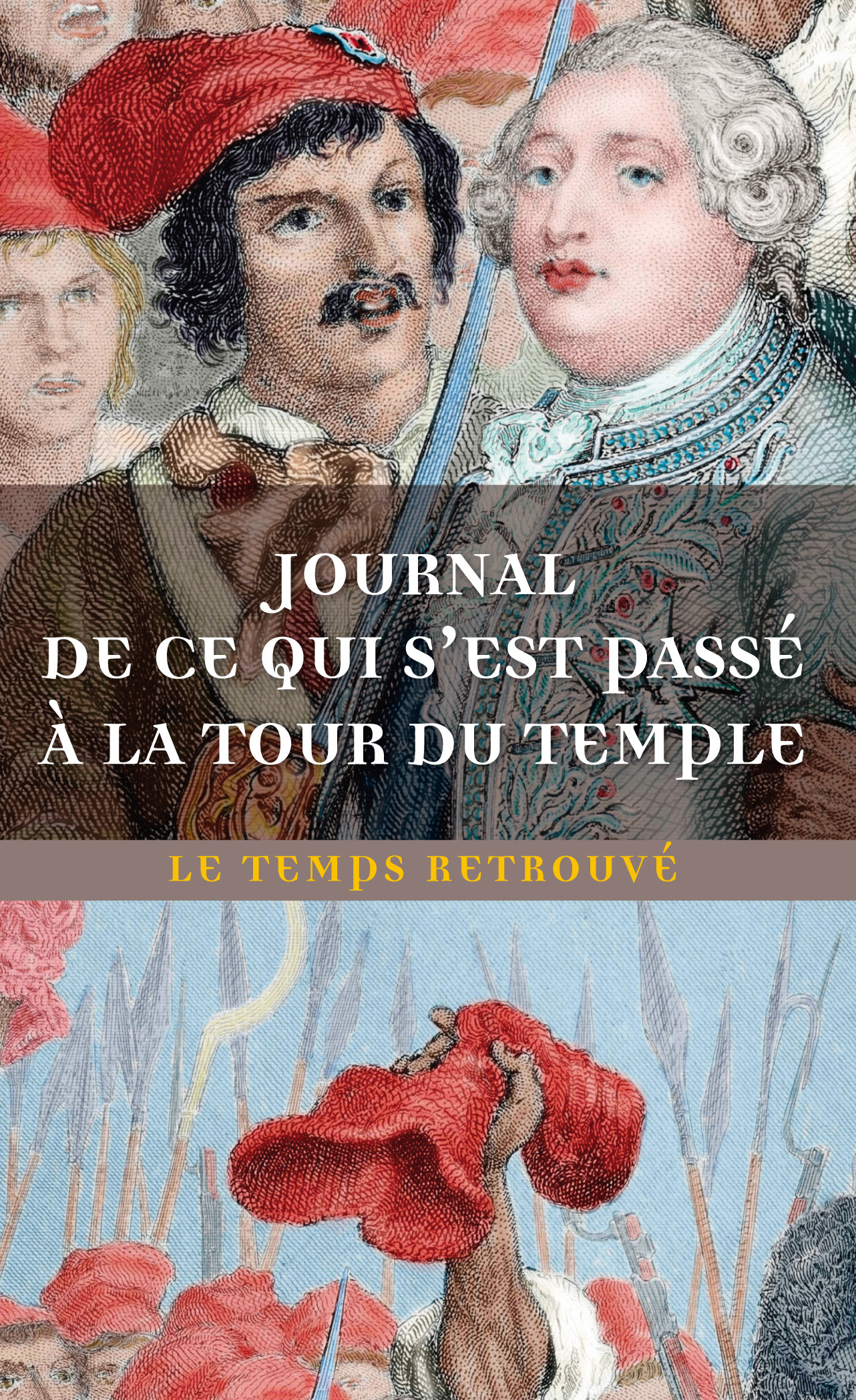 Journal de ce qui s'est passé à la tour du Temple / Dernières Heures de Louis XVI par l'abbé Edgeworth de Firmont /Mémoire écrit par Marie-Thérèse-Charlotte de France