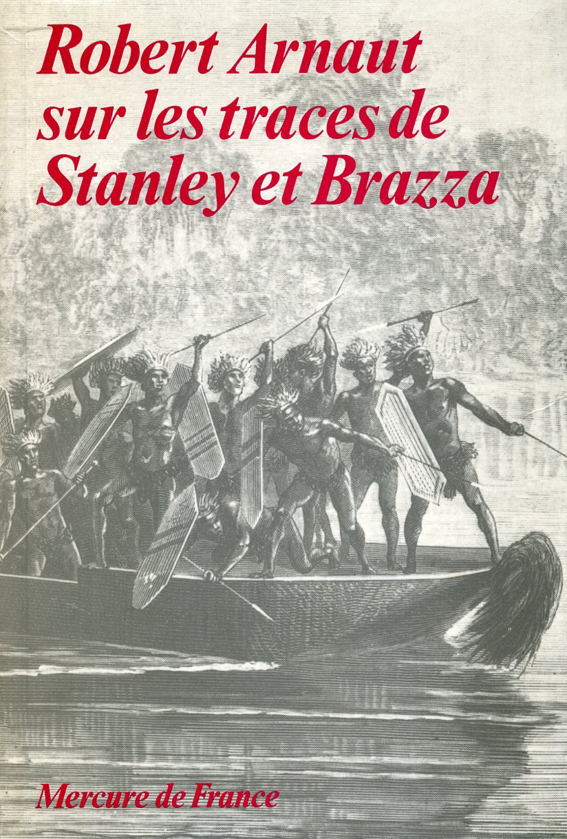 ROBERT ARNAUT SUR LES TRACES DE STANLEY ET BRAZZA