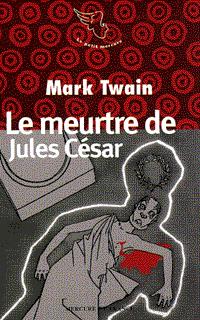 Le meurtre de Jules César en fait divers et autres contes