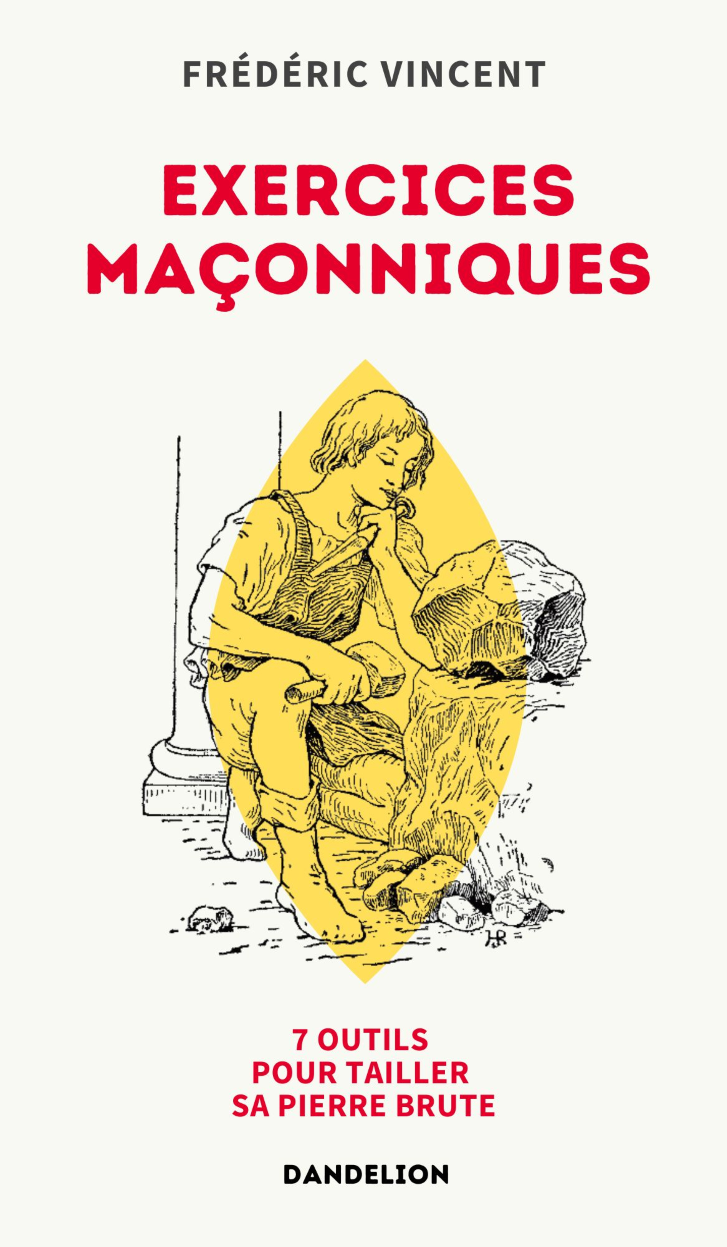 EXERCICES MACONNIQUES : SEPT OUTILS POUR TAILLER SA PIERRE BRUTE