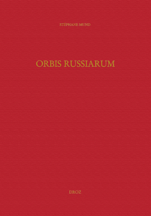 "ORBIS RUSSIARUM" : GENESE ET DEVELOPPEMENT DE LA REPRESENTATION DU MONDE "RUSSE" EN OCCIDENT A LA R