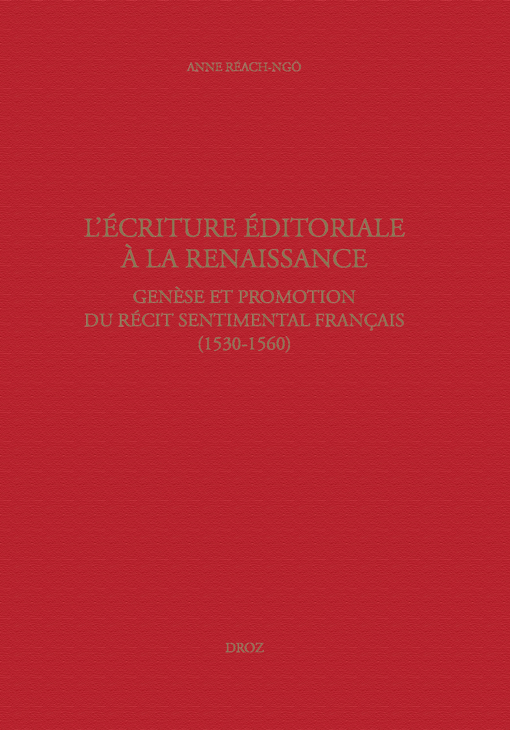 L'ECRITURE EDITORIALE A LA RENAISSANCE. GENESES ET PROMOTION DU RECIT SENTIMENTAL FRANCAIS (1530-156