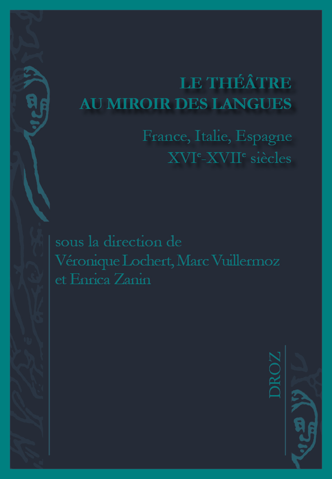 LE THEATRE AU MIROIR DES LANGUES. FRANCE, ITALIE, ESPAGNE XVIE-XVIIE SIECLES