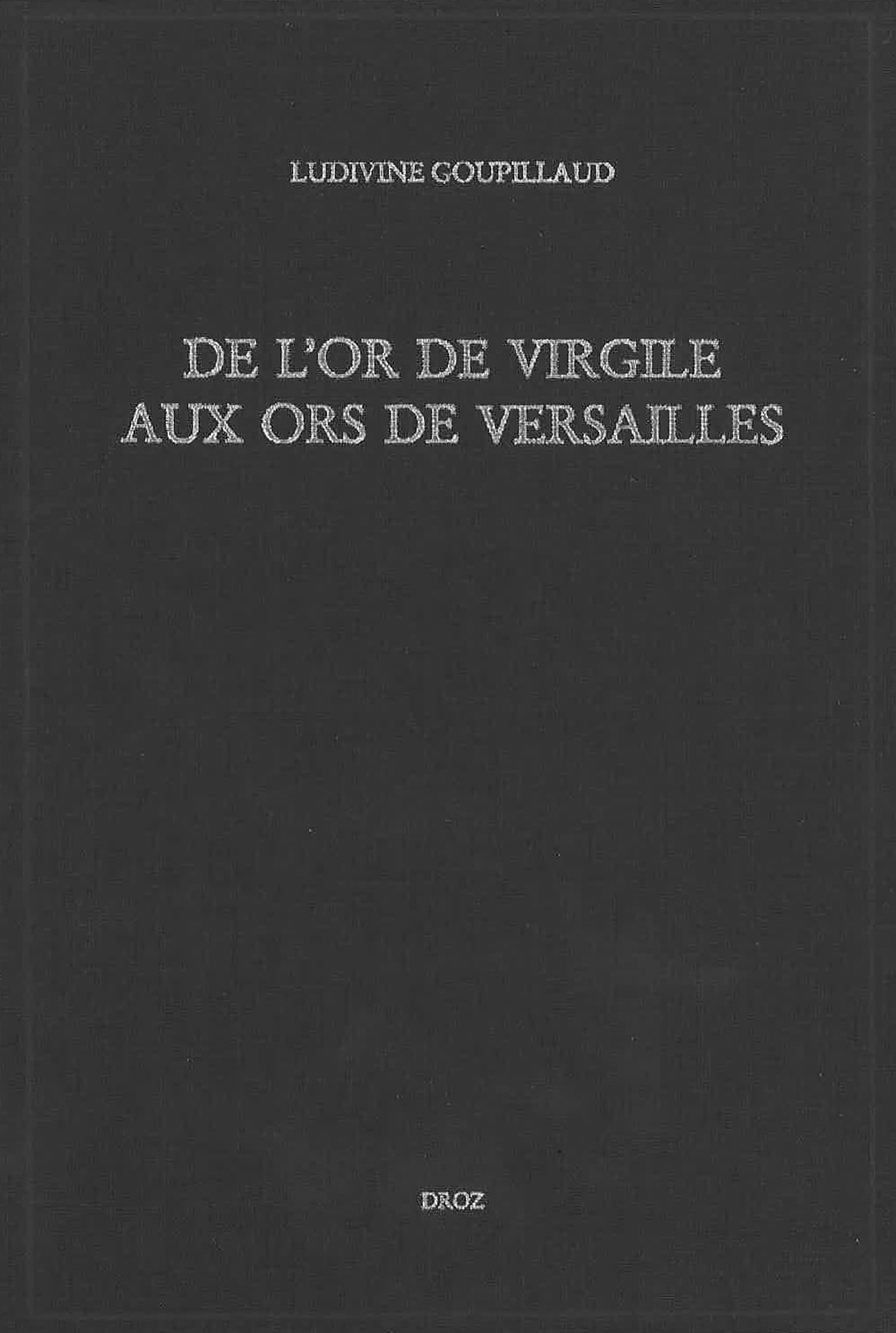 DE L'OR DE VIRGILE AUX ORS DE VERSAILLES : METAMORPHOSES DE L'EPOPEE DANS LA SECONDE MOITIE DU XVIIE