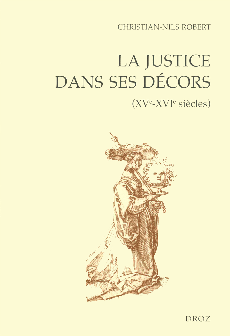 LA JUSTICE DANS SES DECORS (XVE-XVIE SIECLES)