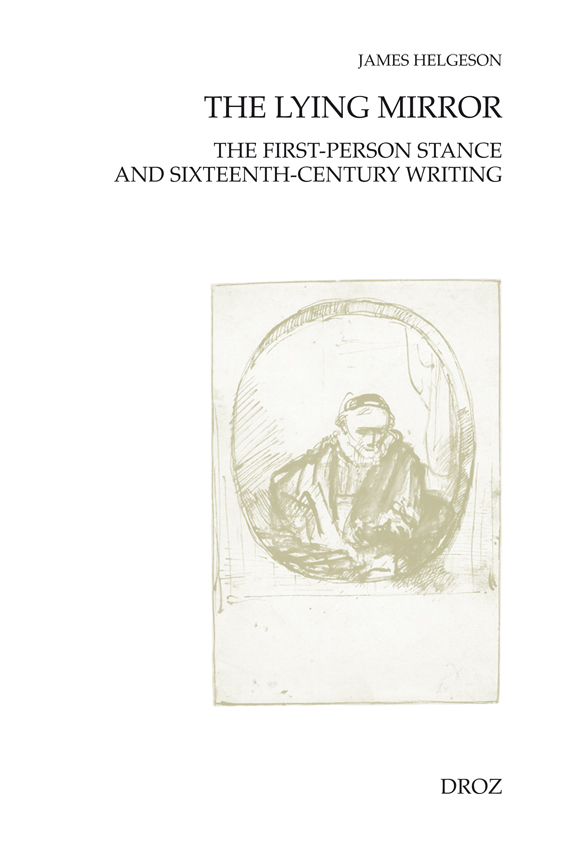THE LYING MIRROR : THE FIRST-PERSON STANCE AND SIXTEENTH-CENTURY WRITING