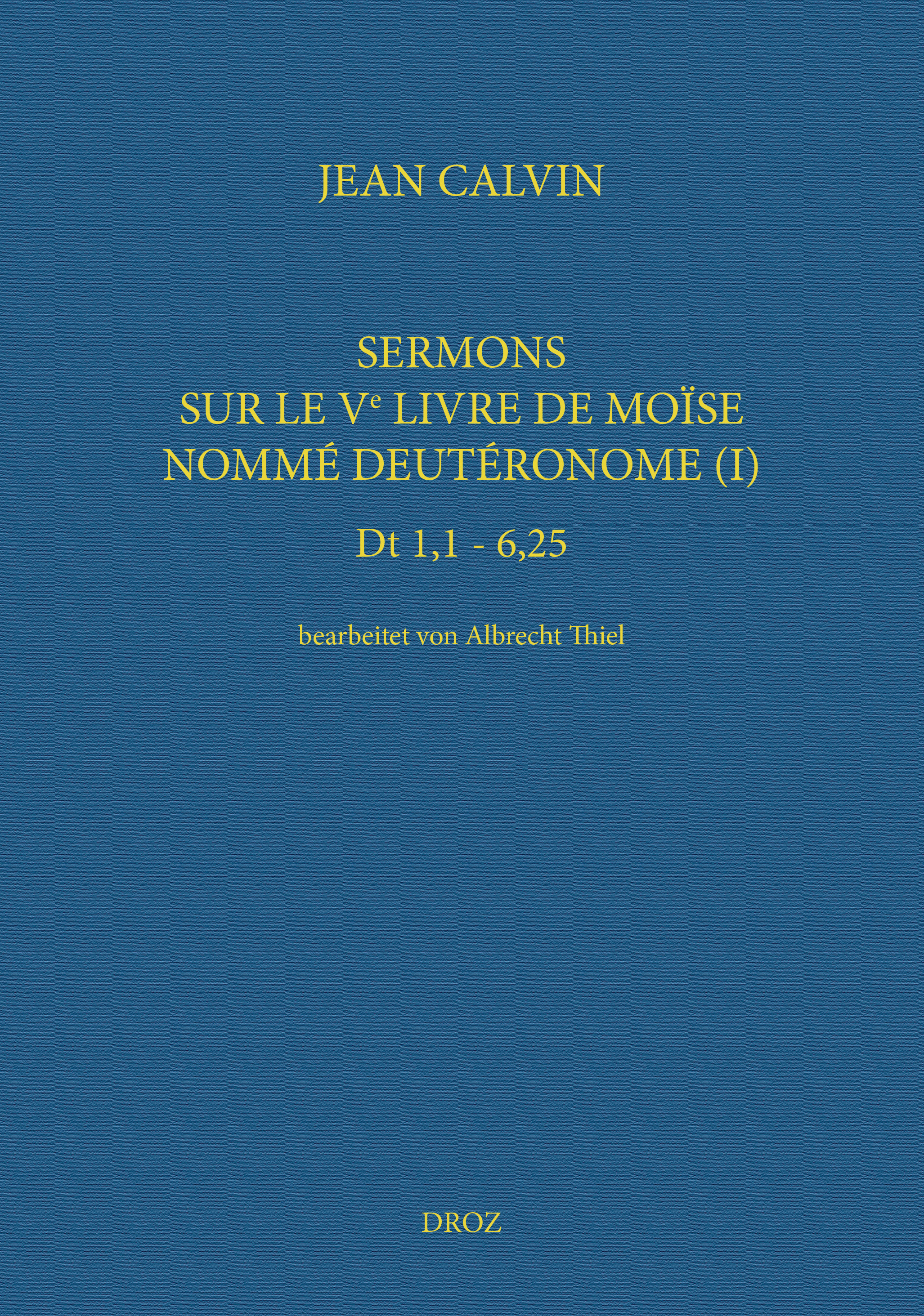 Sermons sur le Ve livre de Moïse nommé Deutéronome (I)