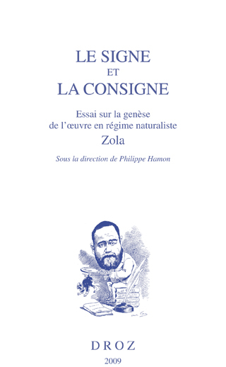 LE SIGNE ET LA CONSIGNE, ESSAI SUR LA GENESE DE L'OEUVRE EN REGIME NATURALISTE, ZOLA