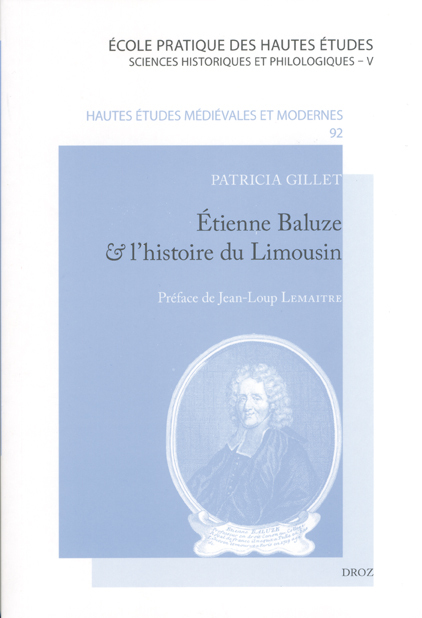 ETIENNE BALUZE ET L'HISTOIRE DU LIMOUSIN : DESSEINS ET PRATIQUES D'UN ERUDIT DU XVIIE SIECLE