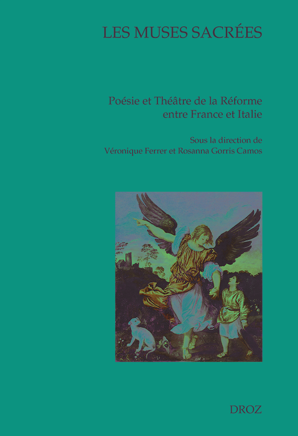 LES MUSES SACREES. POESIE ET THEATRE DE LA REFORME ENTRE FRANCE ET ITALIE