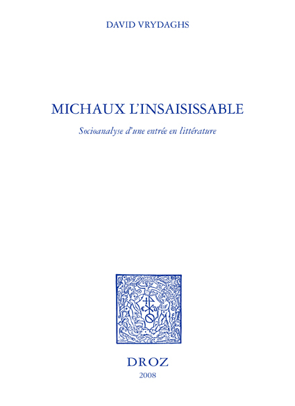 MICHAUX L'INSAISISSABLE : SOCIOANALYSE D'UNE ENTREE EN LITTERATURE