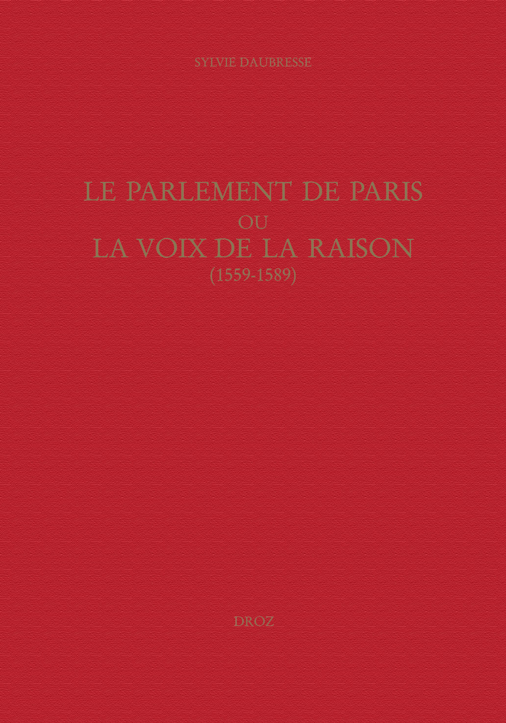 LE PARLEMENT DE PARIS OU LA VOIX DE LA RAISON (1559-1589)