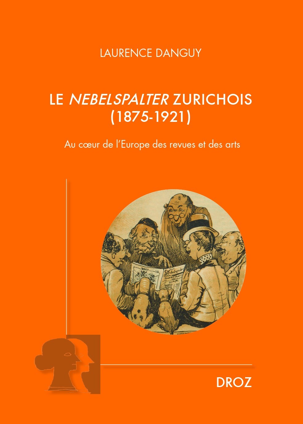 LE NEBELSPALTER ZURICHOIS (1875-1921). AU COEUR DE L'EUROPE DES REVUES ET DES ARTS