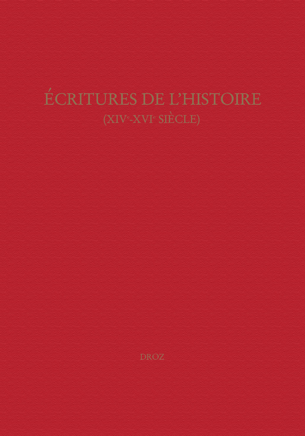 ECRITURES DE L'HISTOIRE : XIVE-XVIE SIECLE