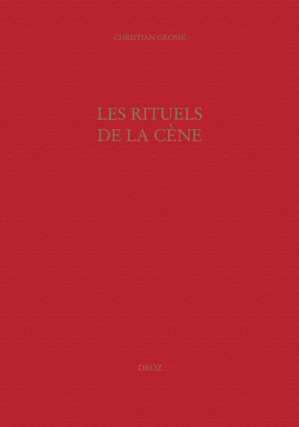 LES RITUELS DE LA CENE : LE CULTE EUCHARISTIQUE REFORME A GENEVE (XVIE - XVIIE SIECLES)