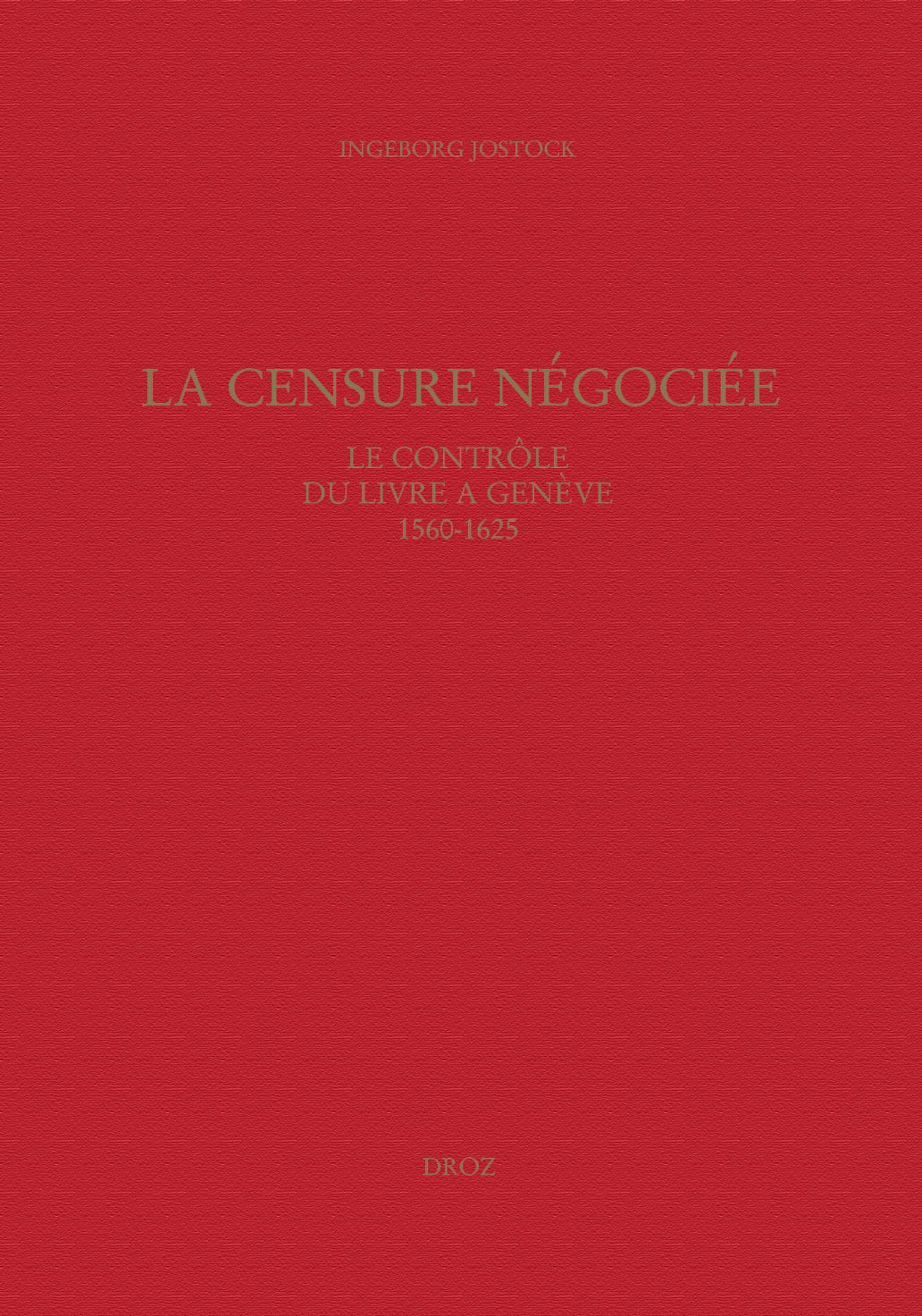 LA CENSURE NEGOCIEE : LE CONTROLE DU LIVRE A GENEVE, 1560-1625