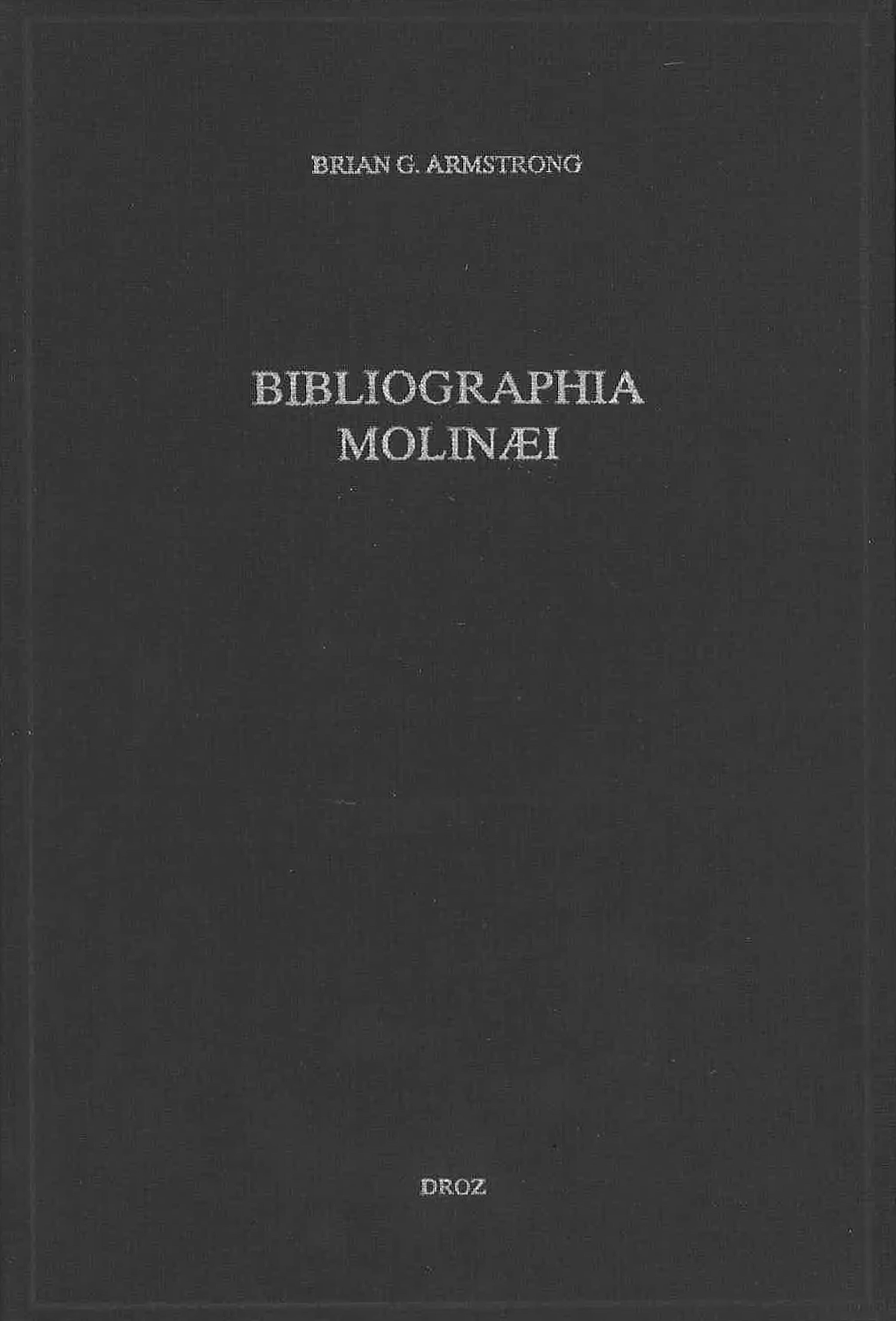 BIBLIOGRAPHIA MOLINAEI : AN ALPHABETICAL, CHRONOLOGICAL AND DESCRIPTIVE BIBLIOGRAPHY OF THE WORKS OF