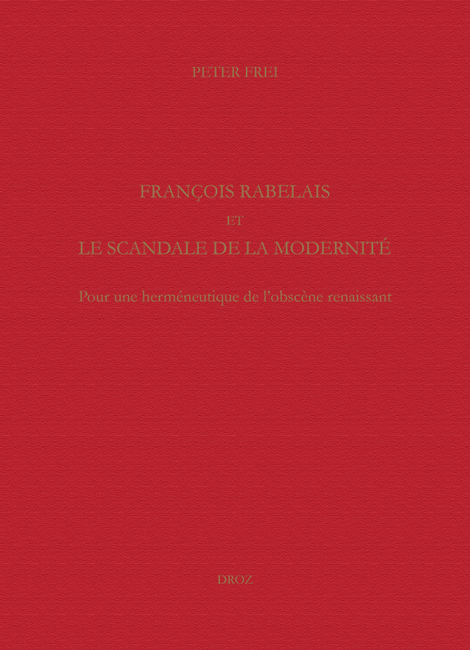 FRANCOIS RABELAIS ET LE SCANDALE DE LA MODERNITE. POUR UNE HERMENEUTIQUE DE L'OBSCENE RENAISSANT