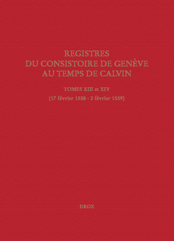 Registres du Consistoire de Genève au temps de Calvin. Tome XIII et XIV